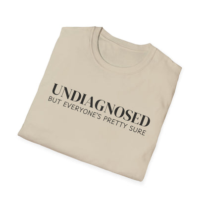 Undiagnosed But Everyone's Pretty Sure T-Shirt