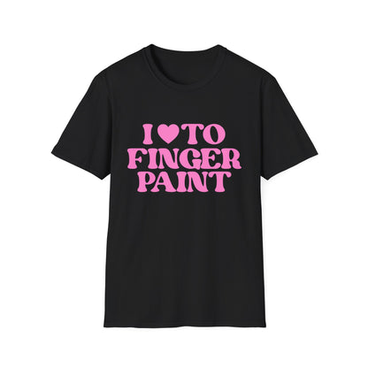 I Love To Finger Paint / Im Paint T-Shirt