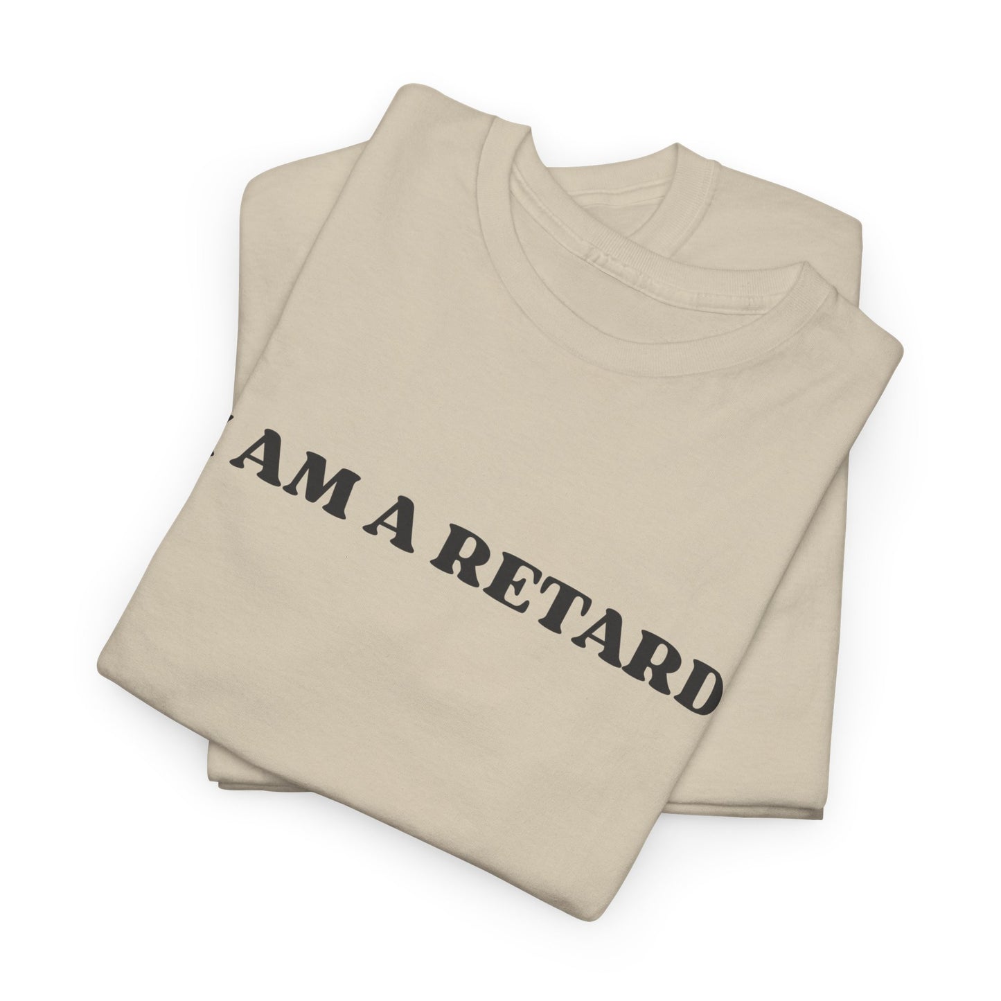 I AM A RETARD T-Shirt