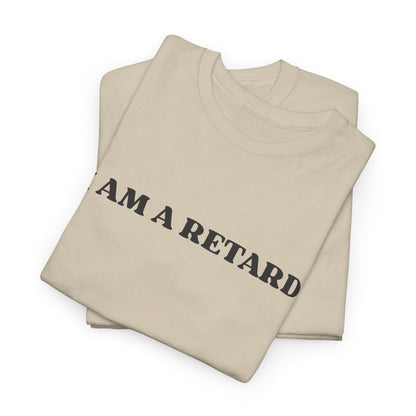 I AM A RETARD T-Shirt