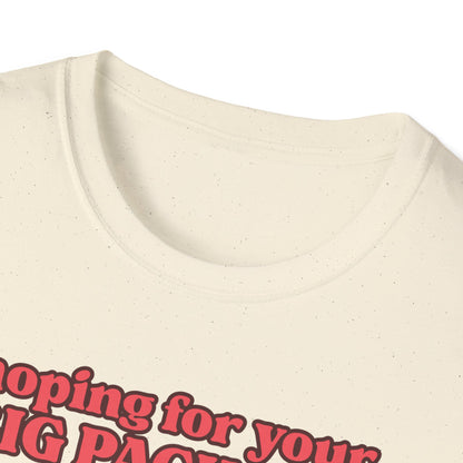 Hoping For Your Big Package T-Shirt