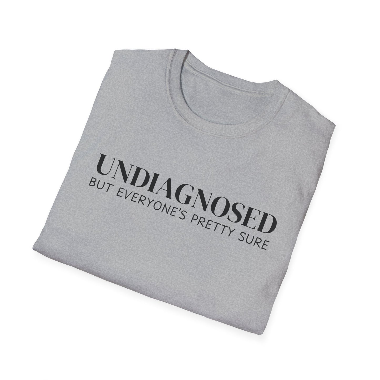 Undiagnosed But Everyone's Pretty Sure T-Shirt