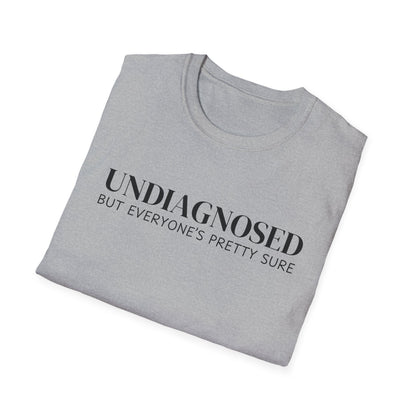 Undiagnosed But Everyone's Pretty Sure T-Shirt