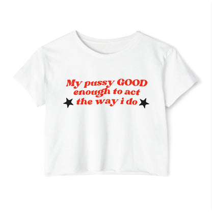 "Mi coño es LO SUFICIENTEMENTE BUENO como para actuar como lo hago" Crop Top