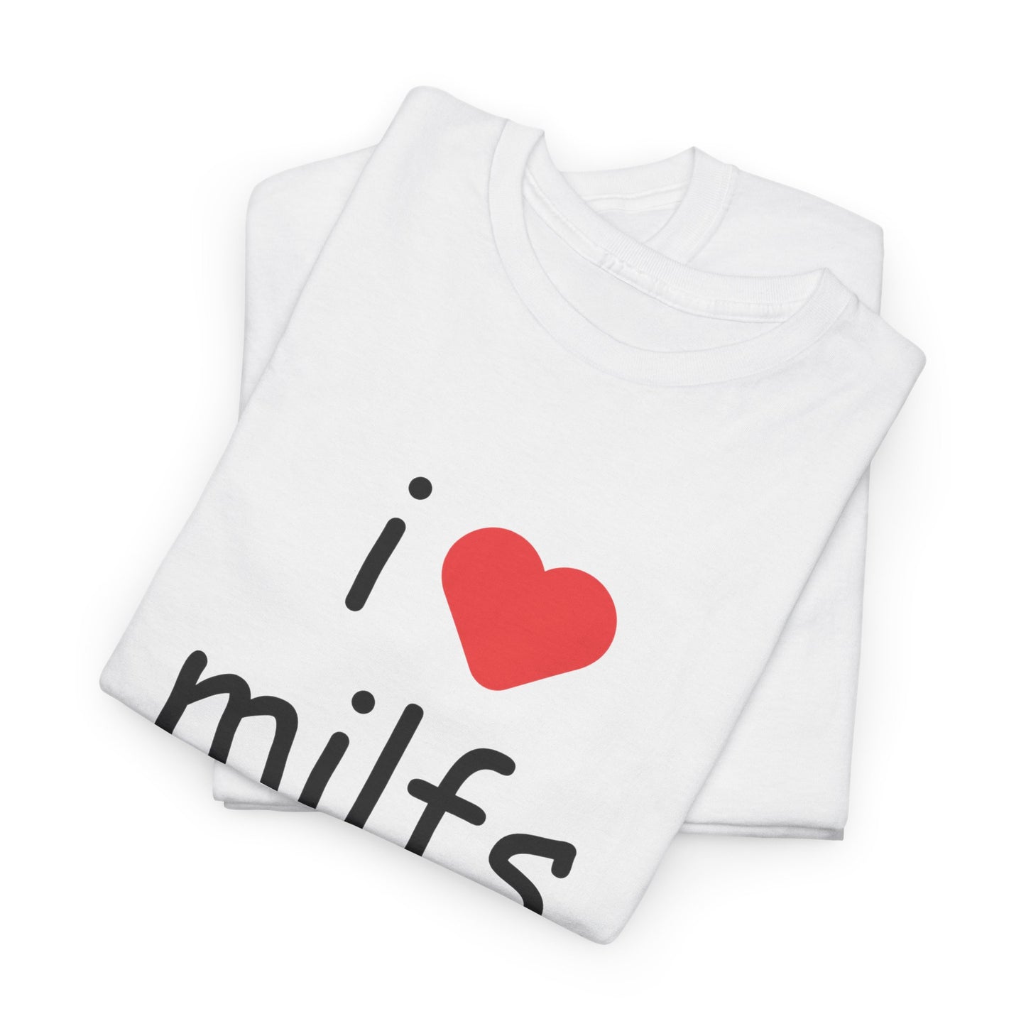 I Love Milfs Unisex T-Shirt