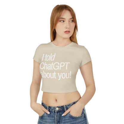 „Ich habe ChatGPT von dir erzählt“ Baby-T-Shirt für Damen