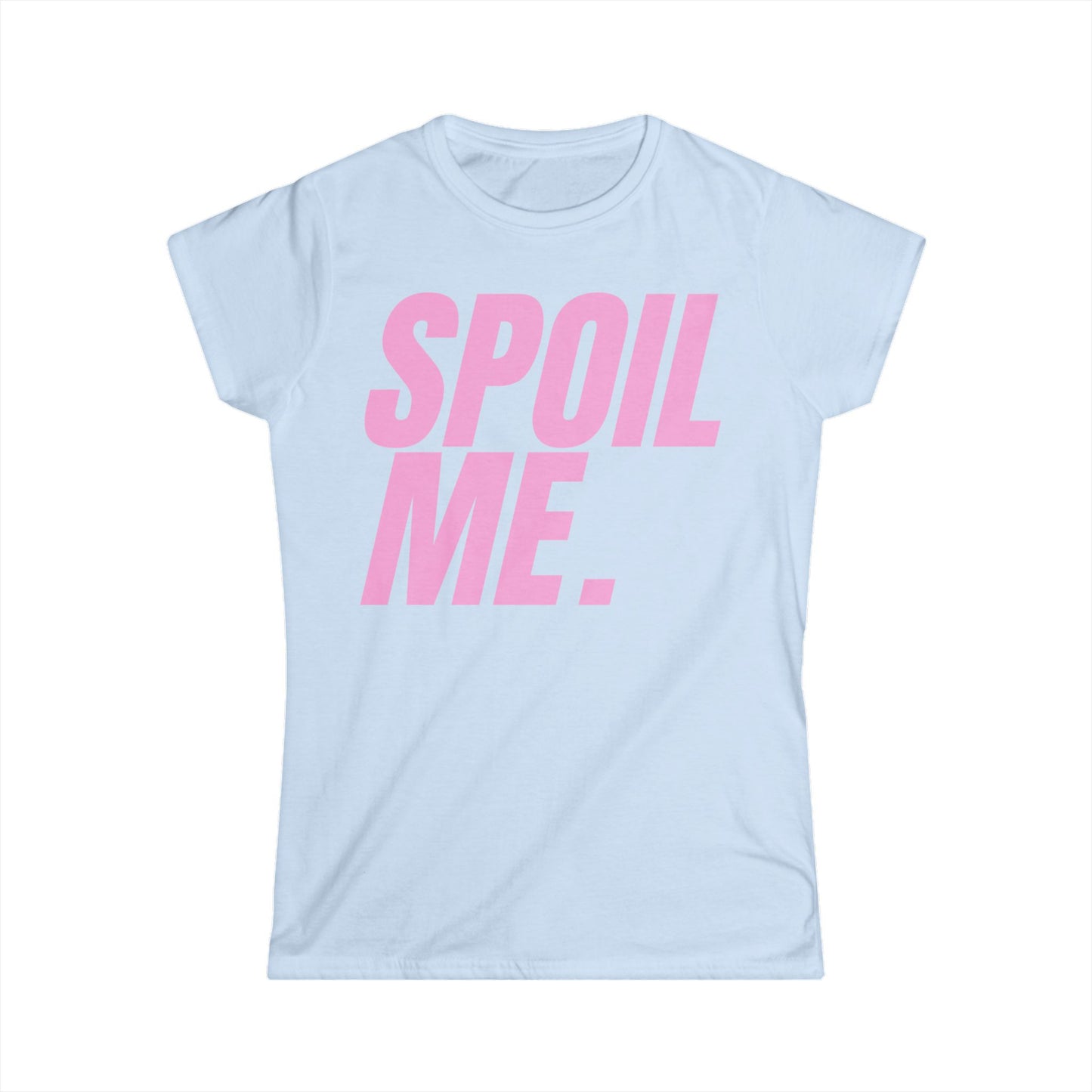 Spoil Me Women's Tee