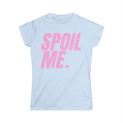 Spoil Me Women's Tee