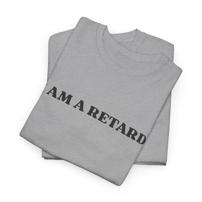 I AM A RETARD T-Shirt
