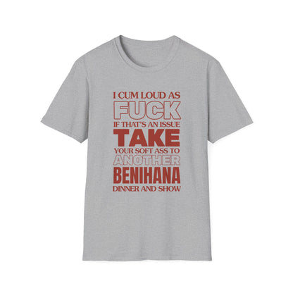 Ich komme laut wie die Hölle, bring deinen weichen Arsch zu einem anderen Benihana T-Shirt