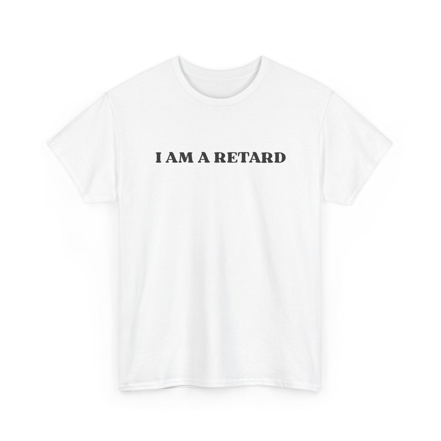 I AM A RETARD T-Shirt