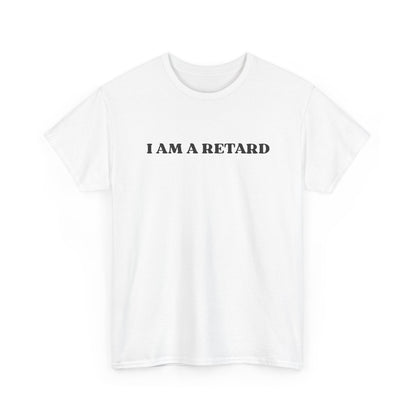 I AM A RETARD T-Shirt