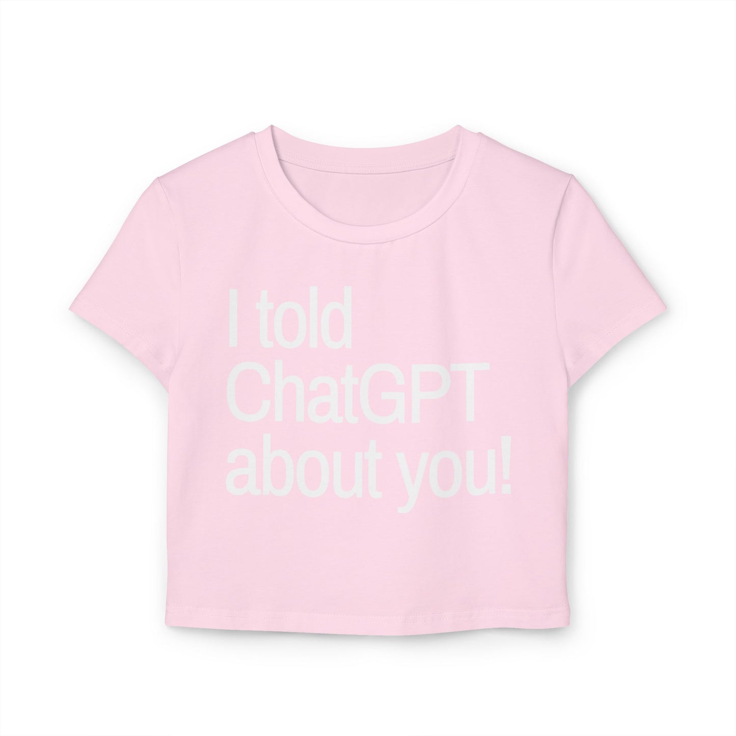 „Ich habe ChatGPT von dir erzählt“ Baby-T-Shirt für Damen