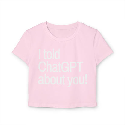 „Ich habe ChatGPT von dir erzählt“ Baby-T-Shirt für Damen