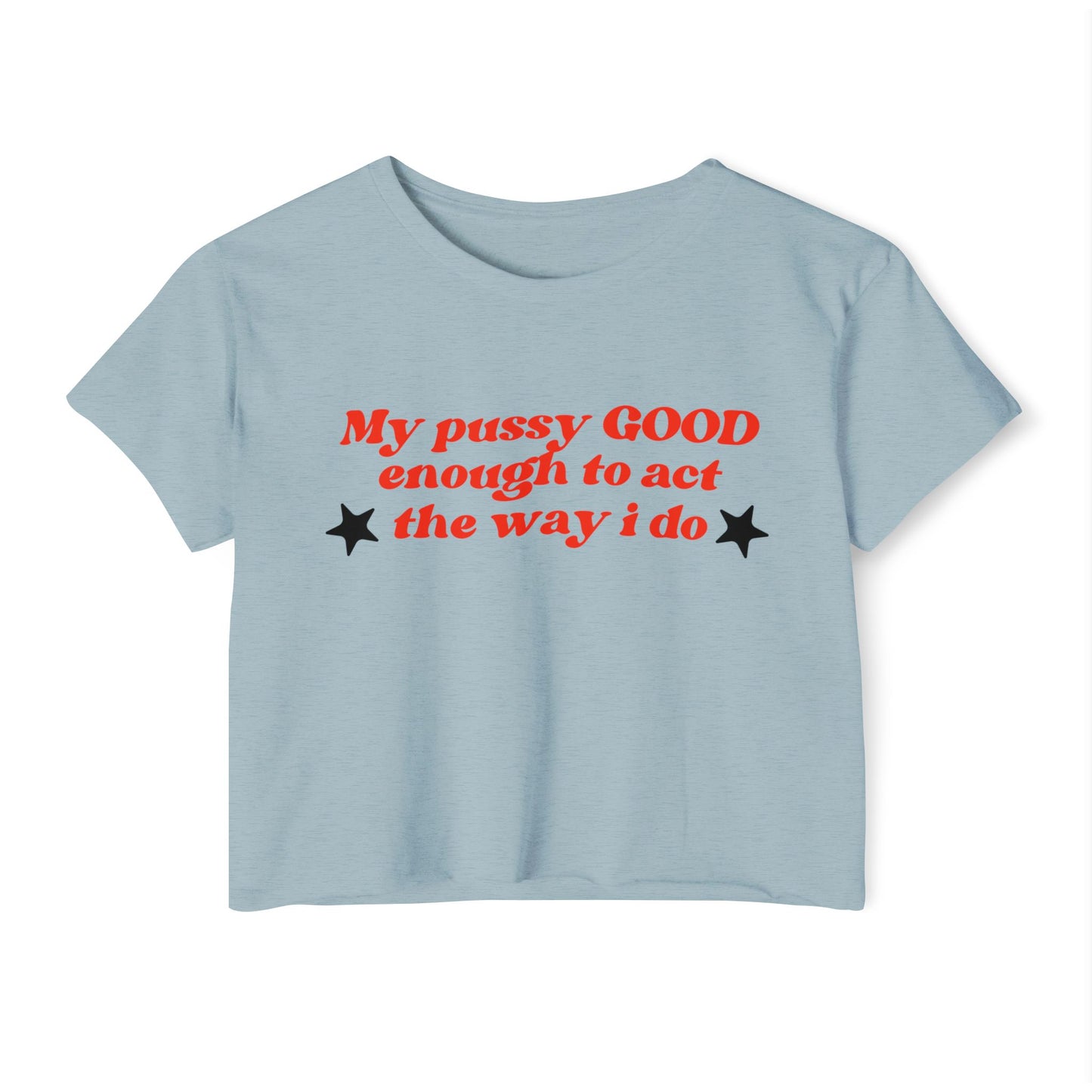 "Mi coño es LO SUFICIENTEMENTE BUENO como para actuar como lo hago" Crop Top
