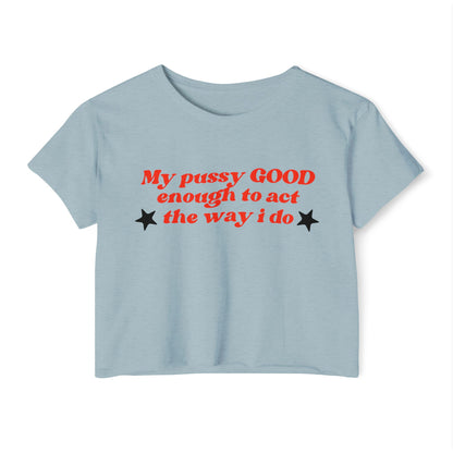 "Mi coño es LO SUFICIENTEMENTE BUENO como para actuar como lo hago" Crop Top