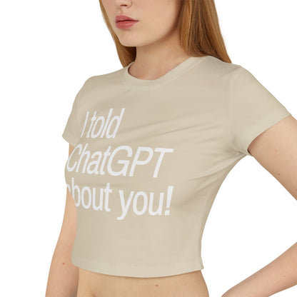 „Ich habe ChatGPT von dir erzählt“ Baby-T-Shirt für Damen