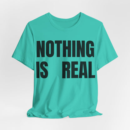 Nothing Is Real Graphic Tee