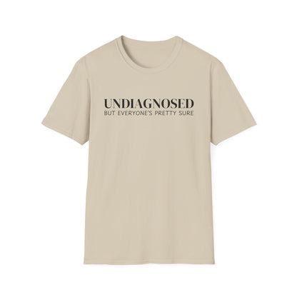 Undiagnosed But Everyone's Pretty Sure T-Shirt
