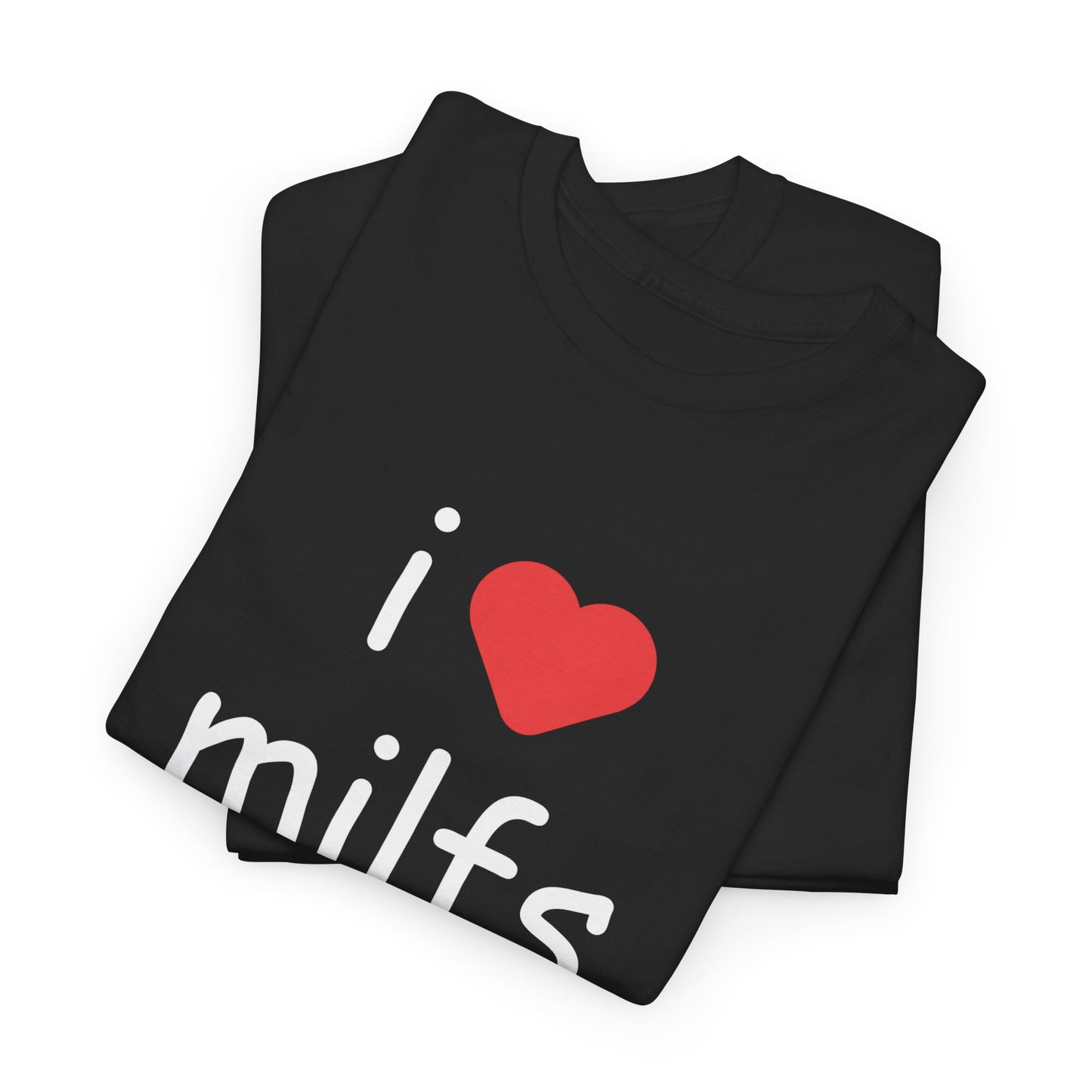 I Love Milfs Unisex T-Shirt