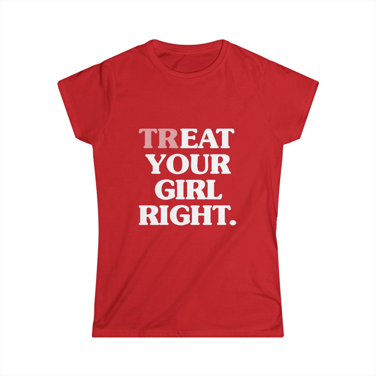 Treat Your Girl Right Women's Fitted Tee