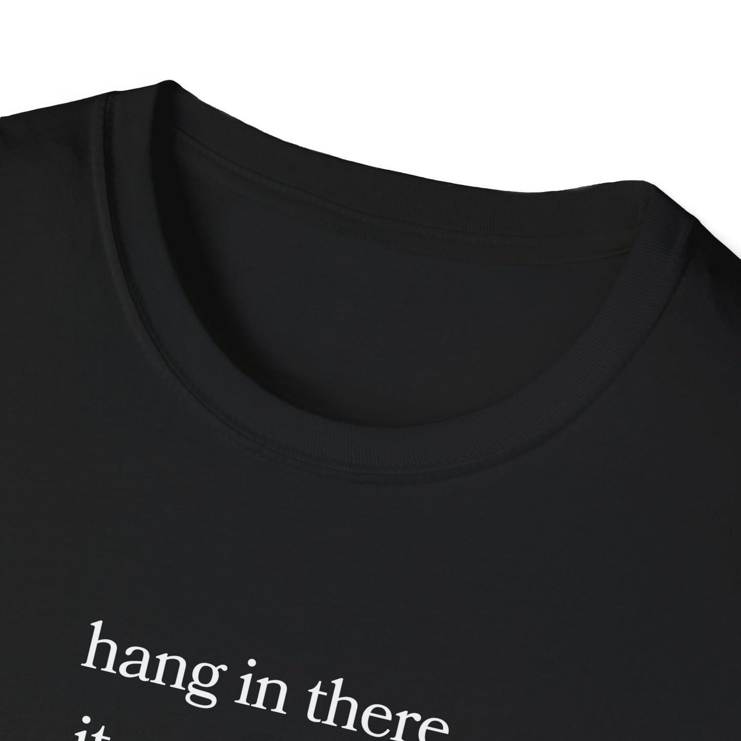 hang in there, it gets worse T-Shirt