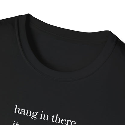 hang in there, it gets worse T-Shirt