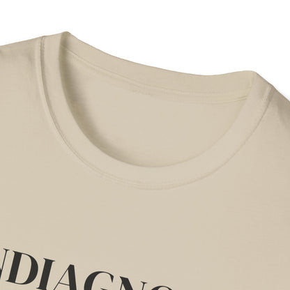Undiagnosed But Everyone's Pretty Sure T-Shirt