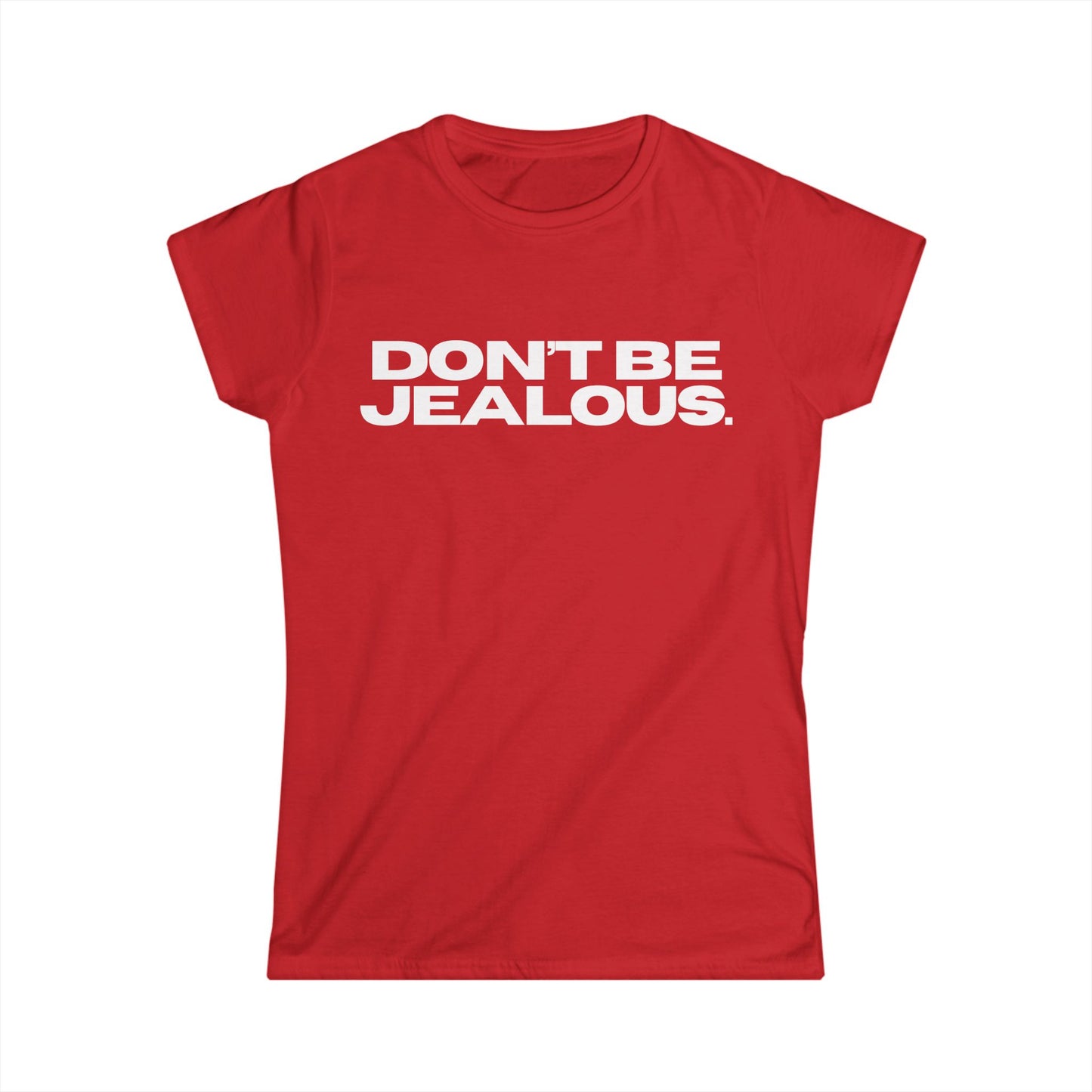 DON'T BE JEALOUS Women's Fitted Tee