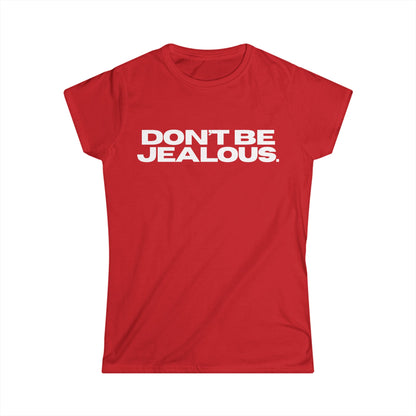 DON'T BE JEALOUS Women's Fitted Tee
