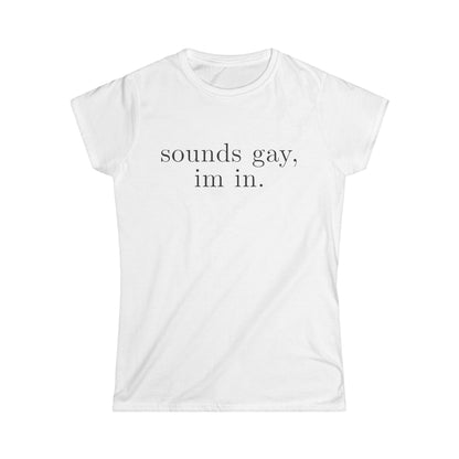 sounds gay im in Women's Fitted Tee