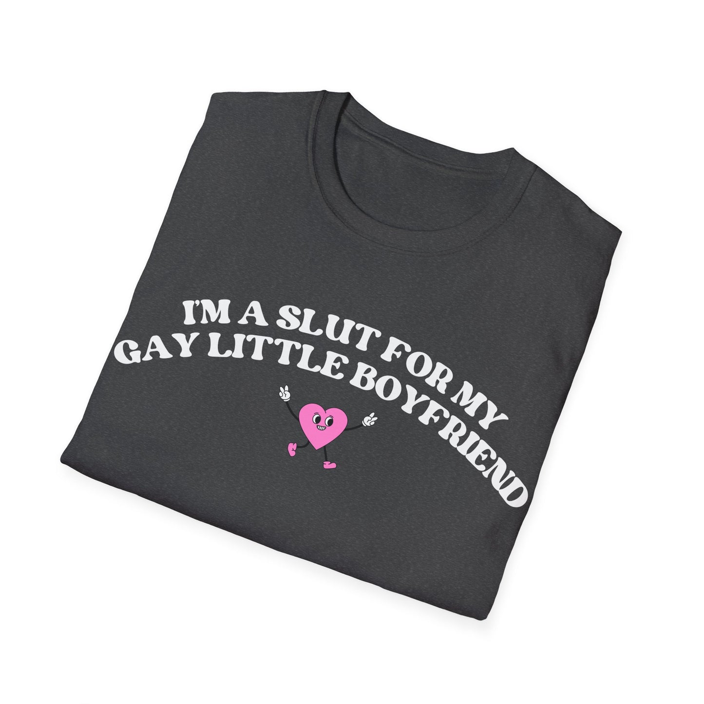 Im a Slut for My Gay Little Boyfriend T-Shirt