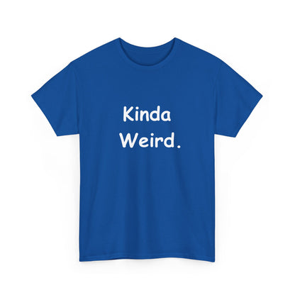 Kinda Weird Unisex T-Shirt