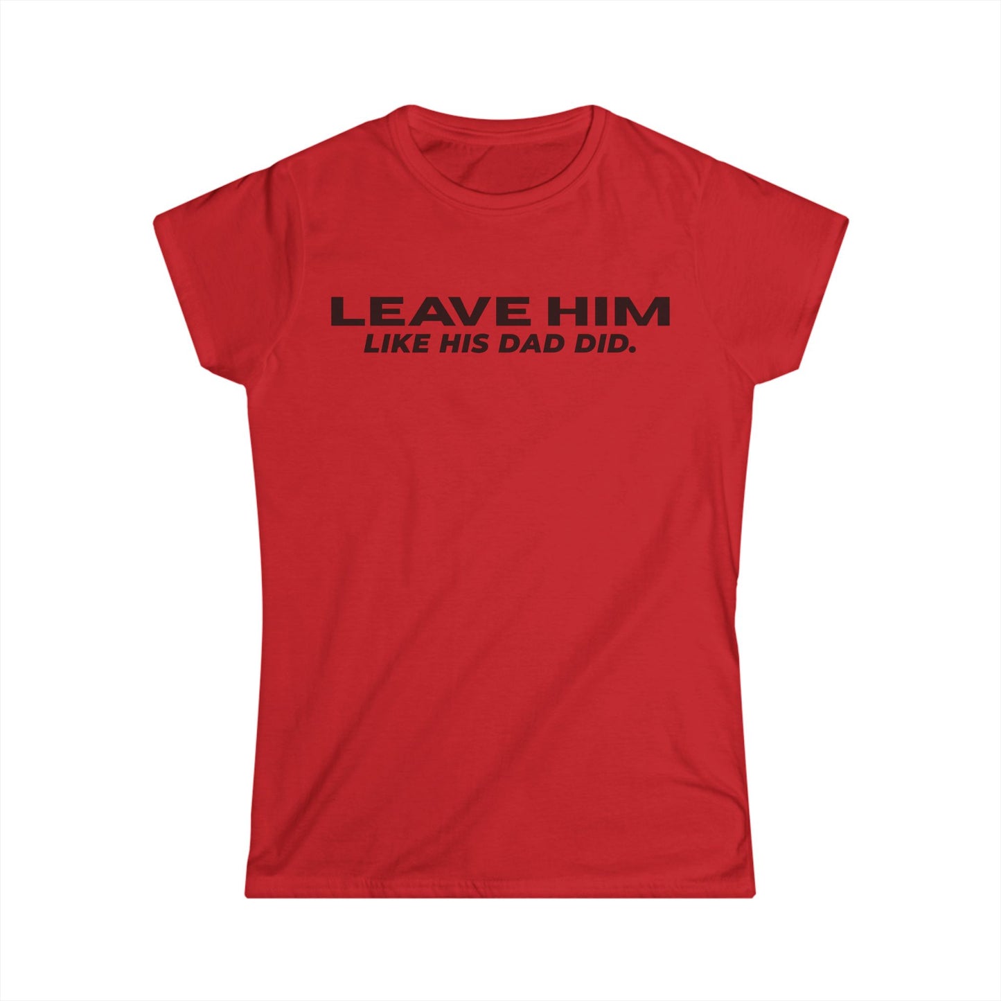 Camiseta Entallada de Mujer «Déjalo como su papá dejó a las mujeres»