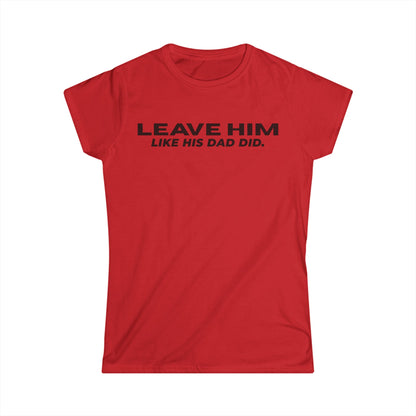 Camiseta Entallada de Mujer «Déjalo como su papá dejó a las mujeres»