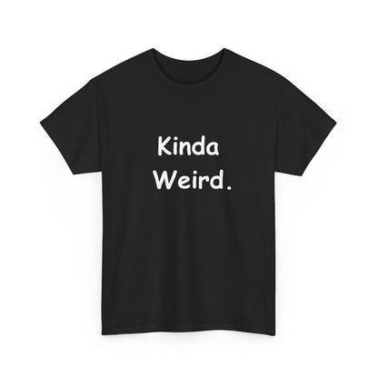 Kinda Weird Unisex T-Shirt