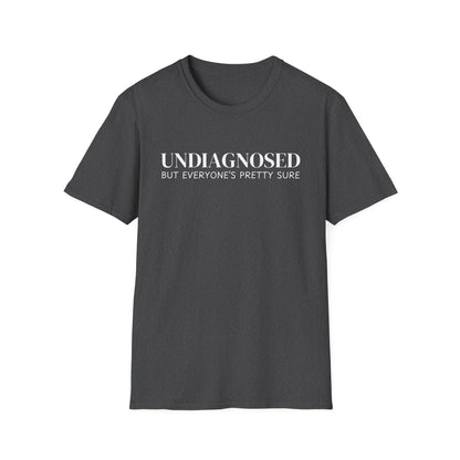 Undiagnosed But Everyone's Pretty Sure T-Shirt