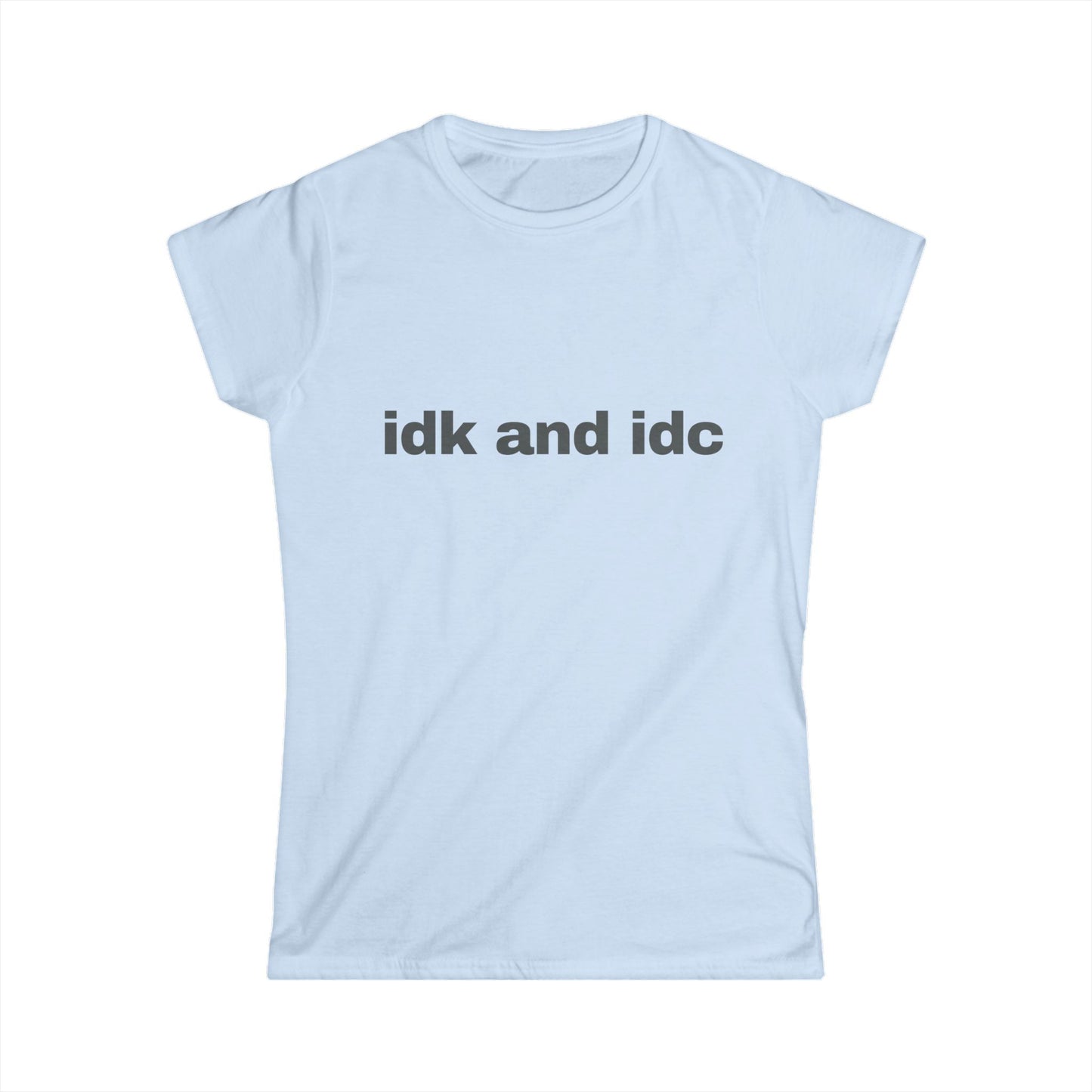 idk and idc Women's Tee
