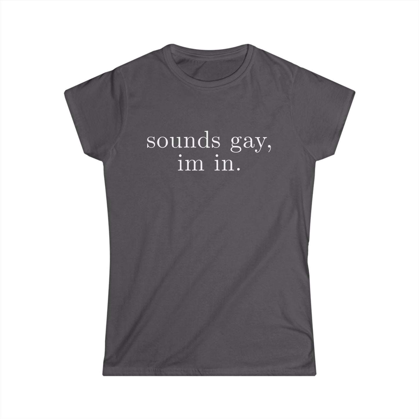 sounds gay im in Women's Fitted Tee