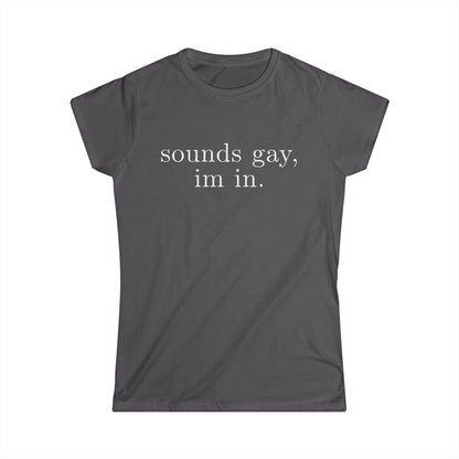 sounds gay im in Women's Fitted Tee