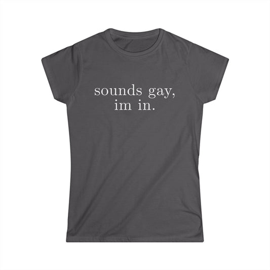 sounds gay im in Women's Fitted Tee