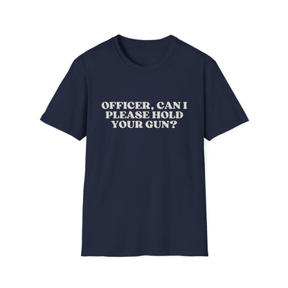 Police Officer Can I Please Hold Your Gun T-Shirt