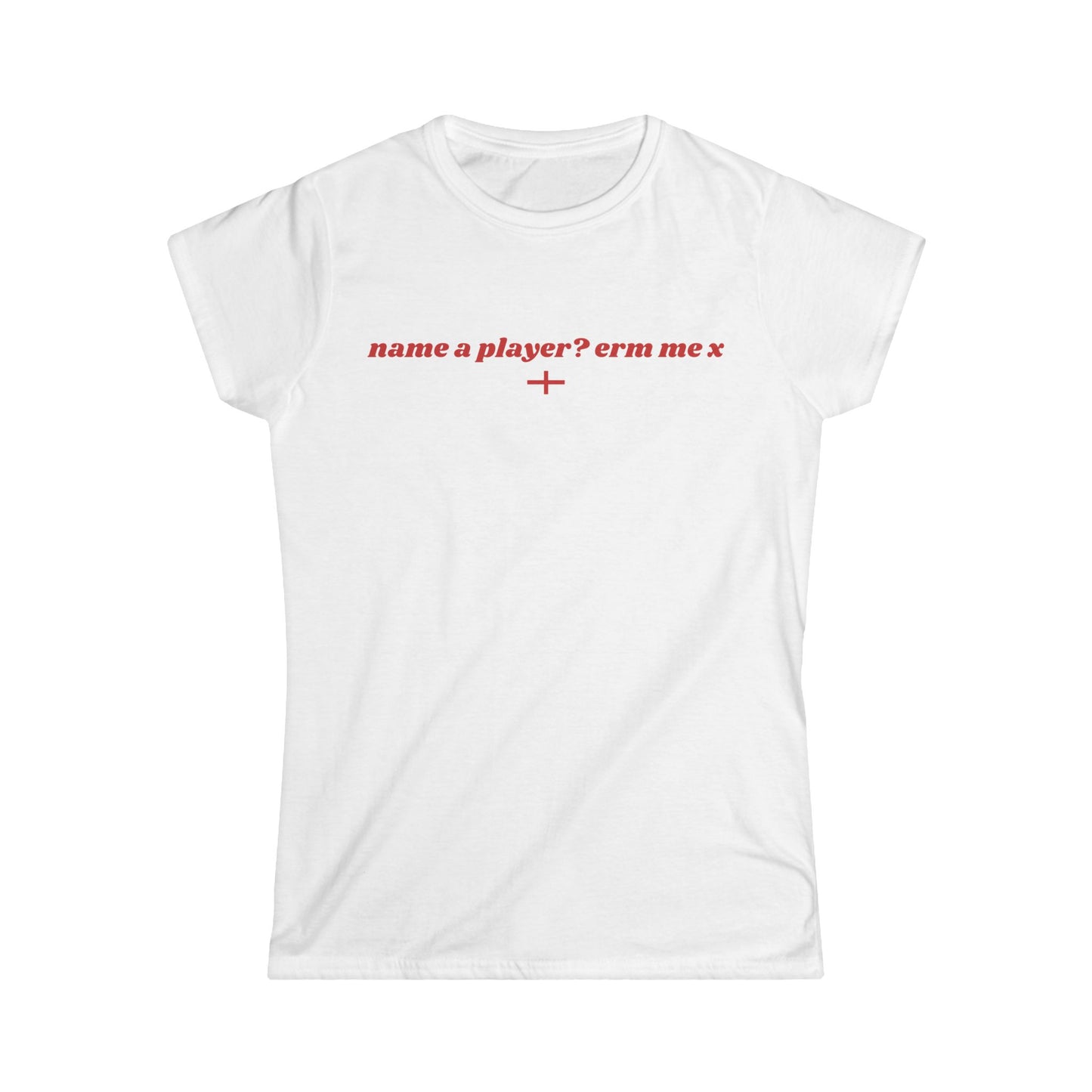 "name a player? erm me x" World Cup Women's Tee