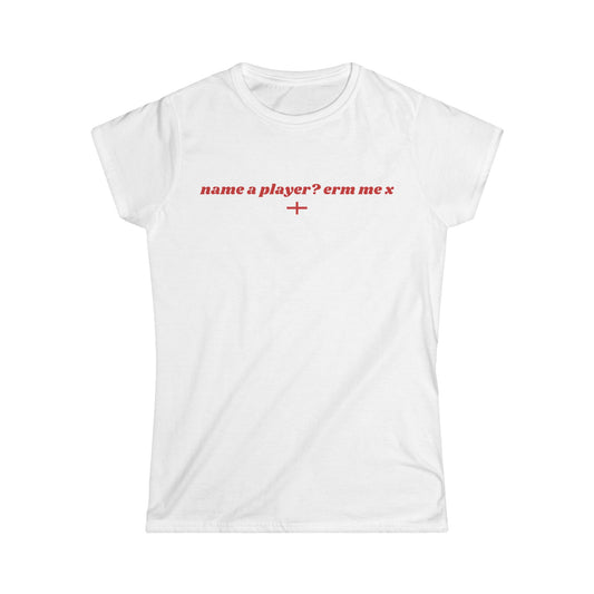 "name a player? erm me x" World Cup Women's Tee