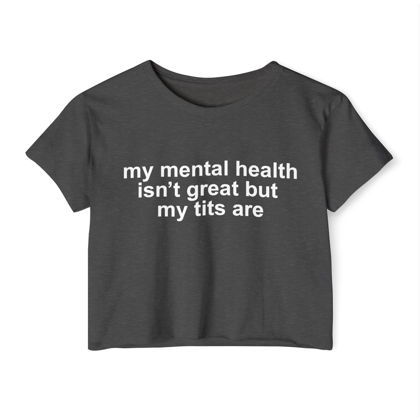 "mi salud mental no está muy bien pero mis tetas sí" Crop Top