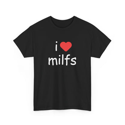 I Love Milfs Unisex T-Shirt