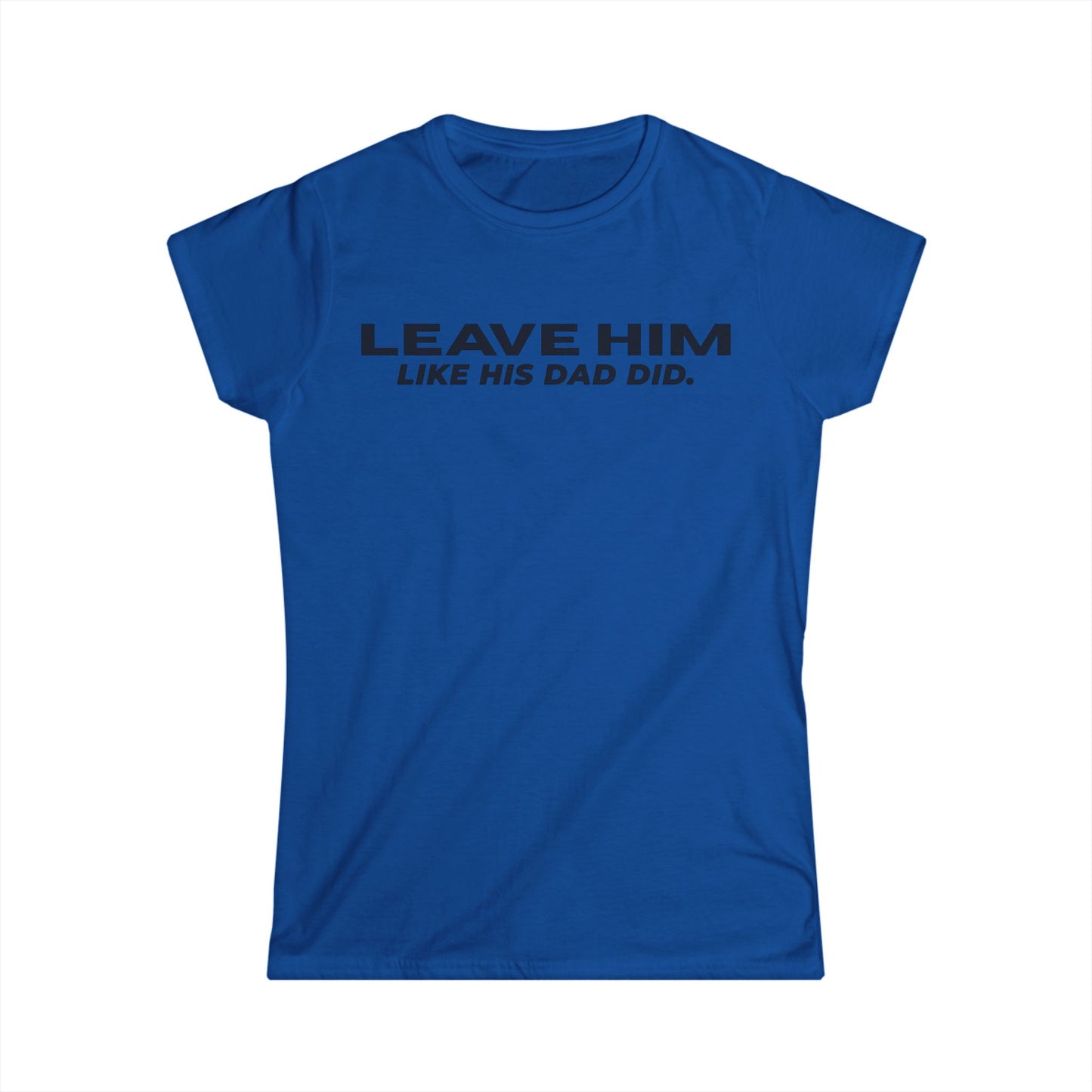 Camiseta Entallada de Mujer «Déjalo como su papá dejó a las mujeres»