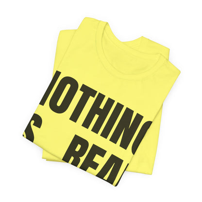 Nothing Is Real Graphic Tee