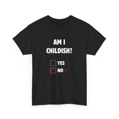 Am I Childish? Unisex T-Shirt