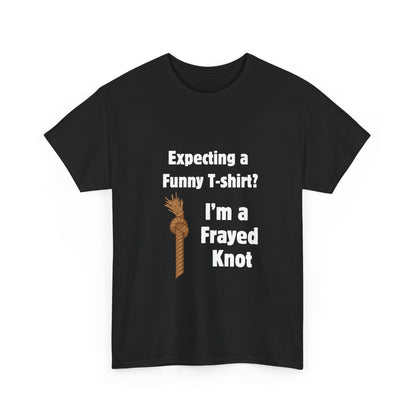 "I'm a Frayed Knot" Unisex T-Shirt